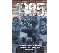 1985: The Highs & Lows of Millwall Football Club's 100th year