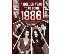 1986 A Golden Year To Be Born: Packed With Trivia, Laughs, Retro Moments & Totally ’86 Vibes: UK, US & World News Retold in a Birthday Keepsake for Men, Women, Friends & Loved Ones
