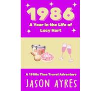 1986: A Year in the Life of Lucy Hart: A 1980s Time Travel Adventure