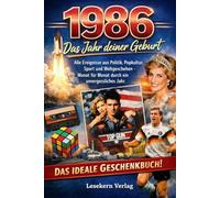 1986 - Das Jahr deiner Geburt: Alle Ereignisse aus Politik, Popkultur, Sport und Weltgeschehen - Monat für Monat durch ein unvergessliches Jahr
