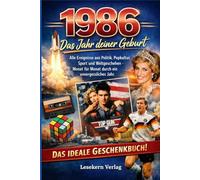 1986 - Das Jahr deiner Geburt: Alle Ereignisse aus Politik, Popkultur, Sport und Weltgeschehen - Monat für Monat durch ein unvergessliches Jahr