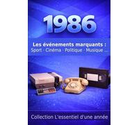1986 : les événements marquents marquants: Sport cinéma politique musique ... (Collection L'essentiel d'une année)