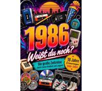 1986 - Weißt du noch?: Die große Zeitreise durch deine Kindheit und Jugend von 1986 bis 2004 I Das nostalgische Geburtstagsgeschenk