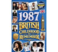 1987 A British Childhood to Remember - Memories, Traditions & Everyday Life in the UK: A Wonderfully Nostalgic Birthday Gift - Packed with Fun Trivia, Memory Games - Premium Groundwood Paper Interior.