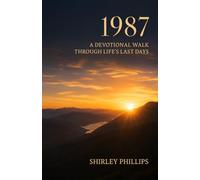 1987: A Devotional Walk through Life's Last Days