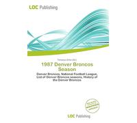 1987 Denver Broncos Season: Denver Broncos, National Football League, List of Denver Broncos seasons, History of the Denver Broncos