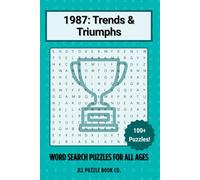 1987: Trends & Triumphs Word Search: 100+ Word Search Puzzles Celebrating the Headlines, History & Hidden Stories of 1987 (Back in Time: Word Searches by Year)