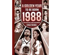 1988 A Golden Year To Be Born: Packed with Trivia, Laughs, Retro Moments & Totally '88 Vibes: UK, US & World News Retold in a Birthday Keepsake for Men, Women, Friends & Loved Ones