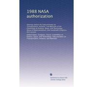 1988 NASA authorization: Hearings before the Subcommittee on Transportation, Aviation, and Materials of the Committee on Science, Space, and ... One hundredth Congress, first session