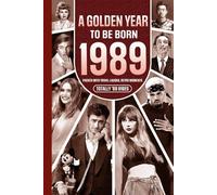 1989 A Golden Year To Be Born: Packed with Trivia, Laughs, Retro Moments & Totally '89 Vibes: UK, US & World News Retold in a Birthday Keepsake for Men, Women, Friends & Loved Ones