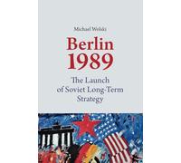 1989 Berlin: The Launch of Soviet Long-Term Strategy (1989 Mauerfall Berlin)