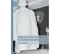 1989 in Central Europe: A Counterrevolution (Central and Eastern European Perspectives on International Relations)