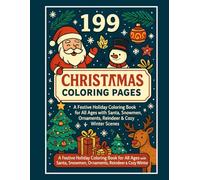 199 Christmas Coloring Pages: A Festive Holiday Coloring Book for All Ages with Santa, Snowmen, Ornaments, Reindeer & Cozy Winter Scenes: Relaxing and ... Family Fun, Creativity, and Holiday Spirit
