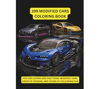 199 Modified Cars Colouring Book: For Car-Loving Kids and Teens: Modified Cars, Creative Designs, and Hours of Colouring Fun