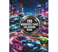 199 Modified Cars Colouring Book: For Car-Loving Kids and Teens: Modified Cars, Creative Designs, and Hours of Colouring Fun