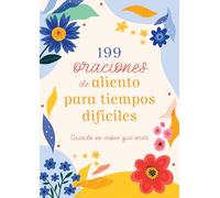 199 Oraciones de Aliento Para Tiempos Difíciles: Cuando No Sabes Qué Orar (Prayers for Difficult Times)