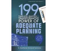 199 Timeless Quotes on The Transformative Power of Adequate Planning: ……A Recipe For A Life Beyond The Ordinary!