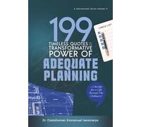 199 Timeless Quotes on The Transformative Power of Adequate Planning: ……A Recipe For A Life Beyond The Ordinary!