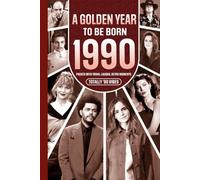1990 A Golden Year To Be Born: Packed with Trivia, Laughs, Retro Moments & Totally '90 Vibes: UK, US & World News Retold in a Birthday Keepsake for Men, Women, Friends & Loved Ones
