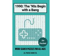 1990: The '90s Begin with a Bang - Word Search Puzzle Book: 70+ Puzzles Celebrating the Trends, Icons & Moments of 1990 (Back in Time: Word Searches by Year)