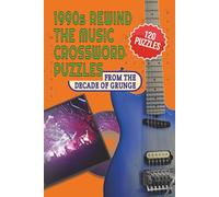 1990s Rewind The Music Crosswords: Nostalgic Puzzles from the Decade of Grunge with Easy to Read Print about 1990s Music including Bands, Artists, ... Nostalgic Puzzles from the Decades 1960-1990)