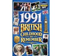 1991 A British Childhood to Remember - Memories, Traditions & Everyday Life in the UK: A Wonderfully Nostalgic Birthday Gift Full of Laughter and ... Trivia, Memory Games, and Surprising Facts