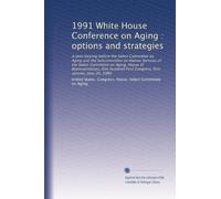1991 White House Conference on Aging : options and strategies: A joint hearing before the Select Committee on Aging and the Subcommittee on Human ... First Congress, first session, June 26, 1989