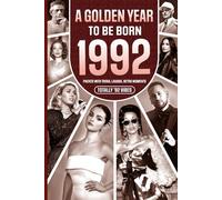 1992 A Golden Year To Be Born: Packed with Trivia, Laughs, Retro Moments & Totally '92 Vibes: UK, US & World News Retold in a Birthday Keepsake for Men, Women, Friends & Loved Ones
