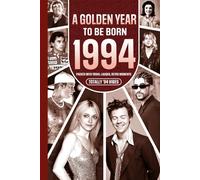 1994 A Golden Year To Be Born: Packed with Trivia, Laughs, Retro Moments & Totally '94 Vibes: UK, US & World News Retold in a Birthday Keepsake for Men, Women, Friends & Loved Ones
