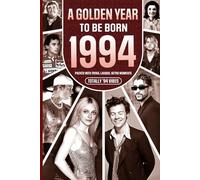 1994 A Golden Year To Be Born: Packed with Trivia, Laughs, Retro Moments & Totally '94 Vibes: UK, US & World News Retold in a Birthday Keepsake for Men, Women, Friends & Loved Ones