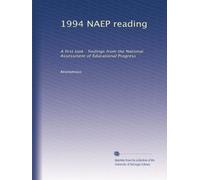 1994 NAEP reading: A first look : findings from the National Assessment of Educational Progress