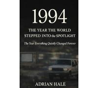 1994: The Year the World Stepped Into the Spotlight: The Year Everything Quietly Changed Forever