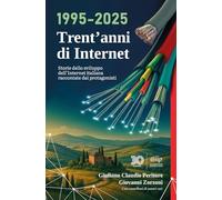 1995-2025 Trent'anni di Internet: Storie dello sviluppo dell'Internet italiana raccontate dai protagonisti