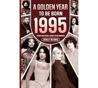 1995 A Golden Year To Be Born: Packed with Trivia, Laughs, Retro Moments & Totally '95 Vibes: UK, US & World News Retold in a Birthday Keepsake for Men, Women, Friends & Loved Ones