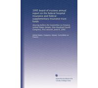 1995 board of trustees annual report on the federal hospital insurance and federal supplementary insurance trust funds: Hearing before the Committee ... Fourth Congress, first session, June 6, 1995