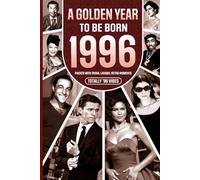 1996 A Golden Year To Be Born: Packed with Trivia, Laughs, Retro Moments & Totally '96 Vibes: UK, US & World News Retold in a Birthday Keepsake for Men, Women, Friends & Loved Ones