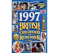 1997 A British Childhood to Remember - Memories, Traditions & Everyday Life in the UK: A Wonderfully Nostalgic Birthday Gift - Packed with Fun Trivia, Memory Games - Premium Groundwood Paper Interior.