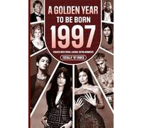 1997 A Golden Year To Be Born: Packed with Trivia, Laughs, Retro Moments & Totally '97 Vibes: UK, US & World News Retold in a Birthday Keepsake for Men, Women, Friends & Loved Ones