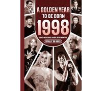 1998 A Golden Year To Be Born: Packed with Trivia, Laughs, Retro Moments & Totally '98 Vibes: UK, US & World News Retold in a Birthday Keepsake for Men, Women, Friends & Loved Ones