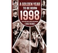 1998 A Golden Year To Be Born: Packed with Trivia, Laughs, Retro Moments & Totally '98 Vibes: UK, US & World News Retold in a Birthday Keepsake for Men, Women, Friends & Loved Ones