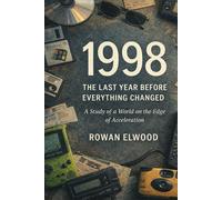 1998: The Last Year Before Everything Changed: A Study of a World on the Edge of Acceleration