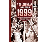 1999 A Golden Year To Be Born: Packed with Trivia, Laughs, Retro Moments & Totally '99 Vibes: UK, US & World News Retold in a Birthday Keepsake for Men, Women, Friends & Loved Ones