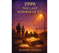 1999: THE LAST SUMMER OF US: A Nostalgic Coming-of-Age Story About Friendship, First Love, and Letting Go
