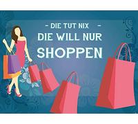 1art1 Shopping Póster Die Tut Nix, Die Will Nur Shoppen Póster Impresión Artística 80x60 cm