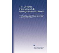 1er. Congrès international de le?nseignement du dessin: tenu à Paris en lH?ôtel du cercle de la librairie, 117, Boulevard Saint-Germain, du 29 août au 1er septembre 1900