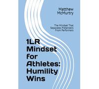 1LR Mindset for Athletes: Humility Wins: The Mindset That Separates Pretenders From Performers