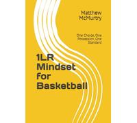 1LR Mindset for Basketball: One Choice, One Possession, One Standard