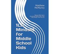 1LR Mindset for Middle School Kids: Because Who You’re Becoming Matters More Than Who People Think You Are