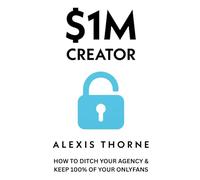 $1M CREATOR: HOW TO DITCH YOUR AGENCY & KEEP 100% OF YOUR ONLYFANS