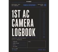 1st AC Camera Logbook, No. 04: Camera Setup, Lens Tracking, Focus Notes & Production Workflow Journal for Film and Television Productions (Frame Division Series)